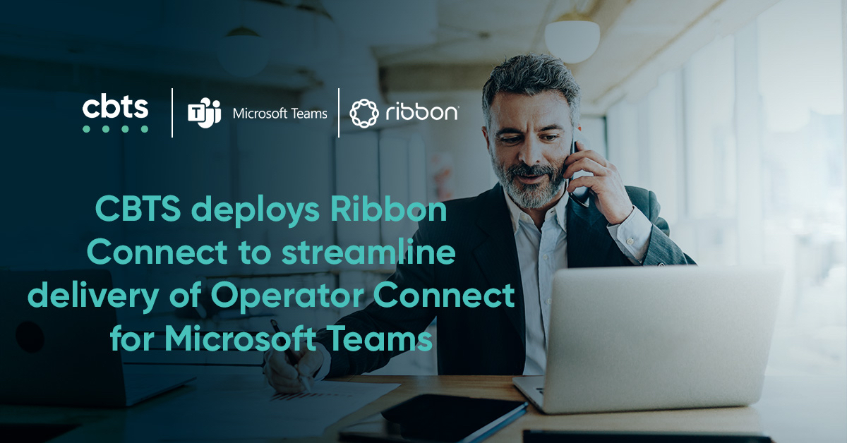 CBTS deploys Ribbon Connect to streamline delivery of Operator Connect for Microsoft Teams