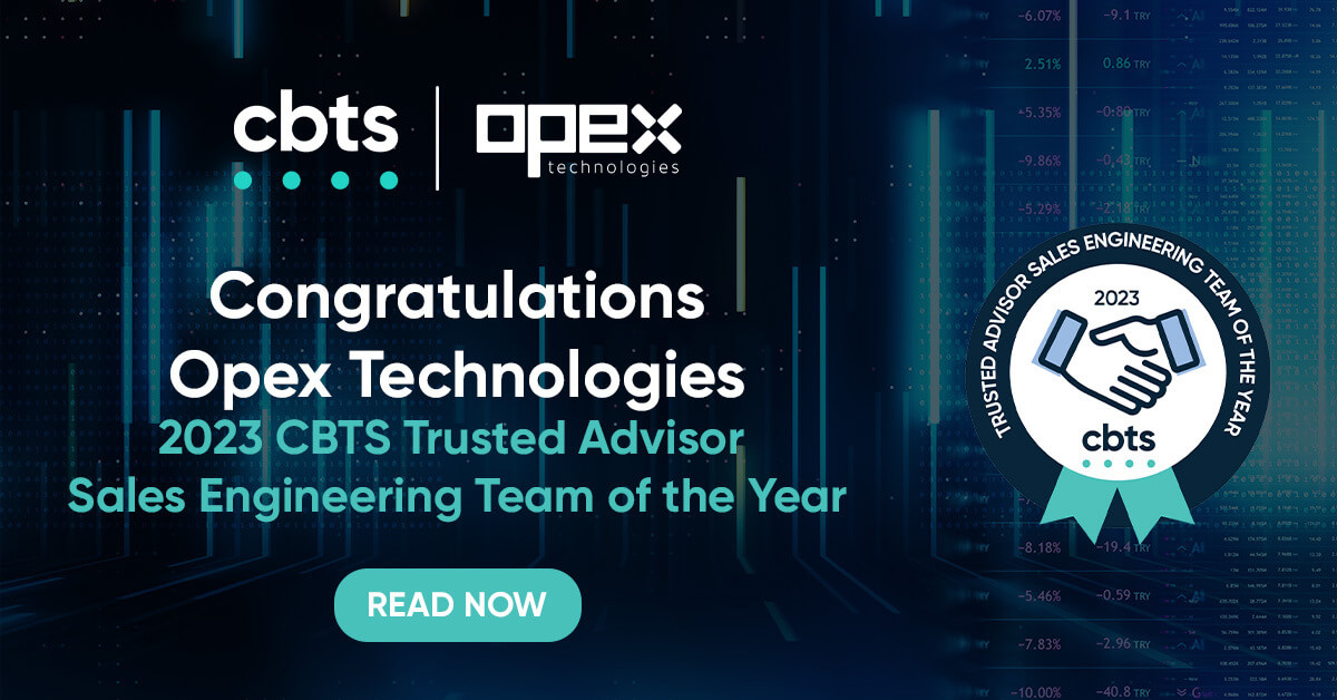 Congratulations Opex Technologies 2023 CBTS Trusted Advisor Sales Engineering Team of the Year Read now