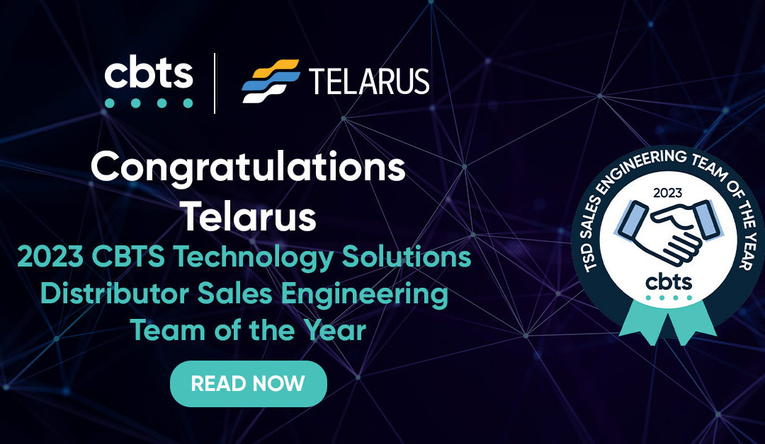 CBTS announces Telarus as the 2023 Technology Solutions Distributor Sales Engineering Team of the Year
