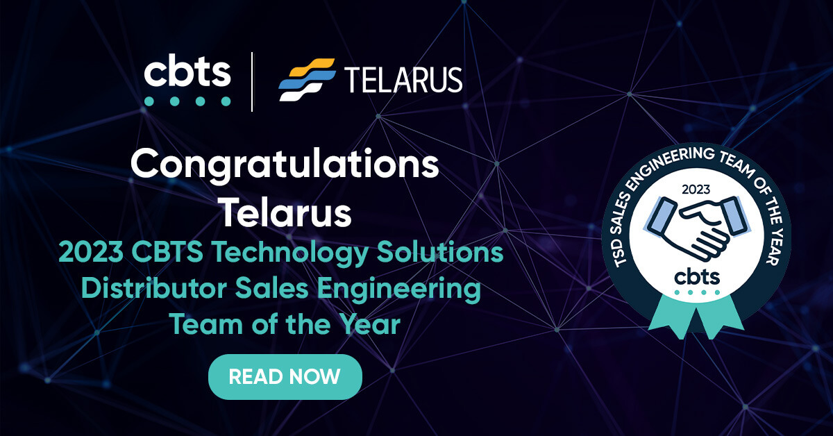 Congratulations Telarus 2023 CBTS Technology Solutions Distributor Sales Engineering Team of the Year Read Now