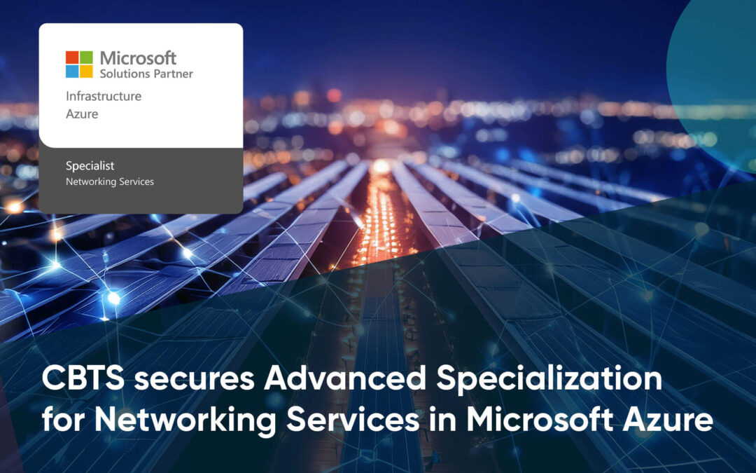 CBTS secures Advanced Specialization for Networking Services in Microsoft Azure