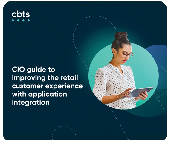 CIO guide to improving the retail customer experience with application integration