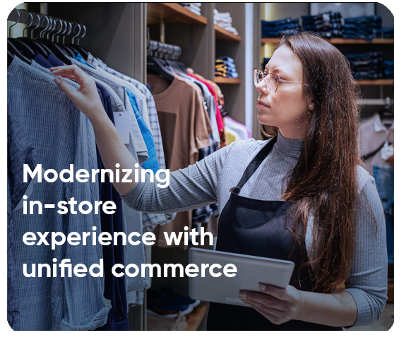 Modernizing in-store experience with unified commerce